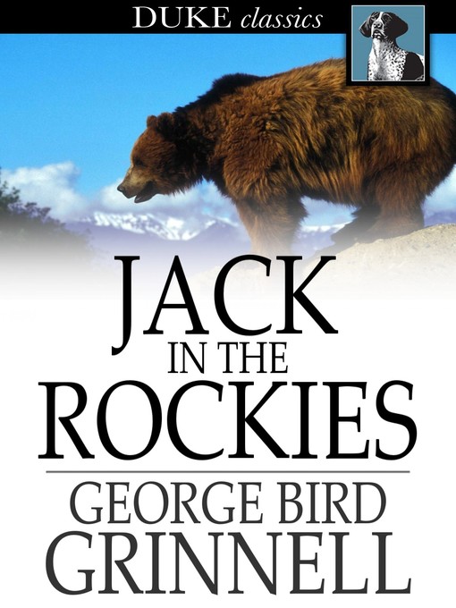 Title details for Jack in the Rockies by George Bird Grinnell - Available